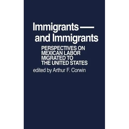 Immigrants and Immigrants: Perspectives on Mexican Labor Migration to the United States