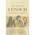 1 Enoch as Christian Scripture: A Study in the Reception and Appropriation of 1 Enoch in Jude and the Ethiopian Orthodox Tewahǝdo Canon