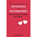 Preparándose para el Noviazgo y el Matrimonio: Un Devocional Familiar de 31 Días