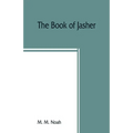 The book of Jasher: referred to in Joshua and Second Samuel: faithfully translated from the original Hebrew into English