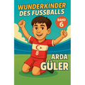 Wunderkinder des Fußballs: Arda Güler