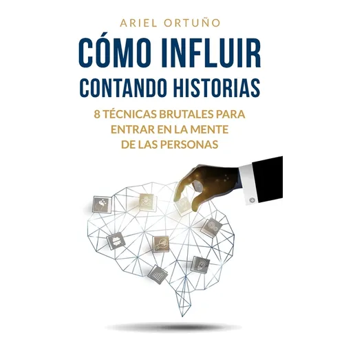 Cómo Influir Contando Historias: 8 Técnicas Brutales para Entrar en la Mente de las Personas