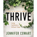 Thrive Women's Bible Study Participant Workbook: Living Faithfully in Difficult Times