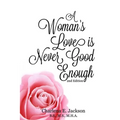 A Woman's Love Is Never Good Enough 2nd edition