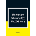 The Nursery, February 1877, Vol. XXI. No. 2