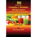 90 Recetas de Comidas y Bebidas Adelgazantes Para Deshacerse de la Grasa Hoy: ¡La Solución Para Derretir Grasa Rápido!