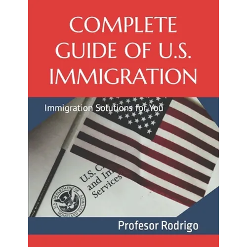 Complete Guide of U.S. Immigration: Immigration Solutions for You