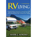 RV Living: A Practical Guide To Full-Time RV Living And How To Fully Enjoy The Freedom Of RV Life: Easy To Follow Tips And Tricks
