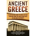 Ancient Greece: A Captivating Guide to Greek History Starting from the Greek Dark Ages to the End of Antiquity