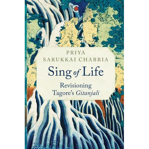 Sing of Life: Revisioning Tagore's Gitanjali