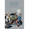 The Law of Nations and Britain's Quest for Naval Security: International Law and Arms Control, 1898-1914