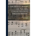 The Whole Booke of Psalmes, Collected Into English Meetre