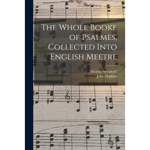 The Whole Booke of Psalmes, Collected Into English Meetre