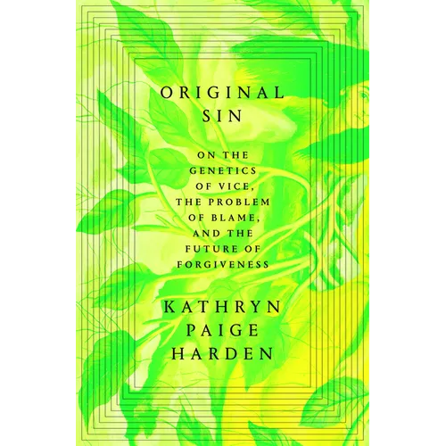 Original Sin: On the Genetics of Vice, the Problem of Blame, and the Future of Forgiveness