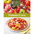 Tomato Love: 44 Mouthwatering Recipes for Salads, Sauces, Stews, and More