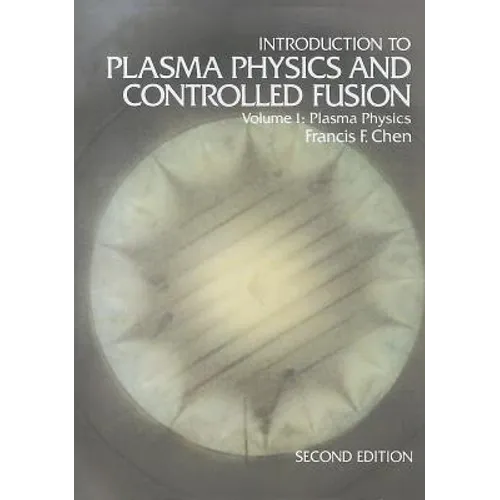 Introduction to Plasma Physics and Controlled Fusion: Volume 1: Plasma Physics
