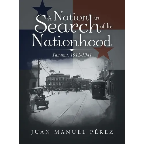 A Nation in Search of Its Nationhood: Panama, 1912-1941
