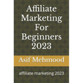 Affiliate Marketing For Beginners 2023: affiliate marketing 2023