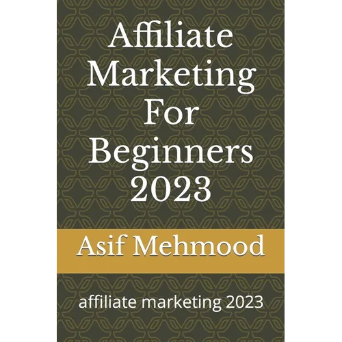 Affiliate Marketing For Beginners 2023: affiliate marketing 2023