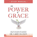 The Power of Grace Study Manual: How You Can Access God's Unlimited Power to Accomplish the Impossible