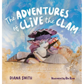 The Adventures of Clive the Clam: An Inspiring Children's Picture Book about Courage and Resilience