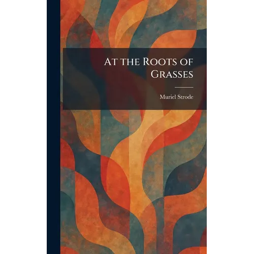 At the Roots of Grasses