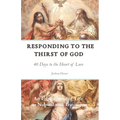 Responding to the Thirst of God: 40 Days to the Heart of Love