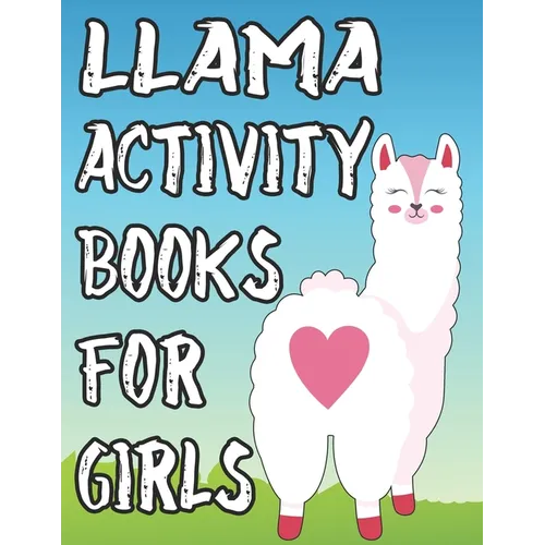 Llama Activity Book For Girls: Coloring And Tracing Sheets For Kids, Amazing Illustrations And Designs Of Llamas To Color