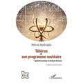 Téhéran et son programme nucléaire: Approche iranienne et stratégie française