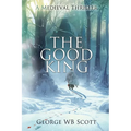 The Good King: A Medieval Thriller
