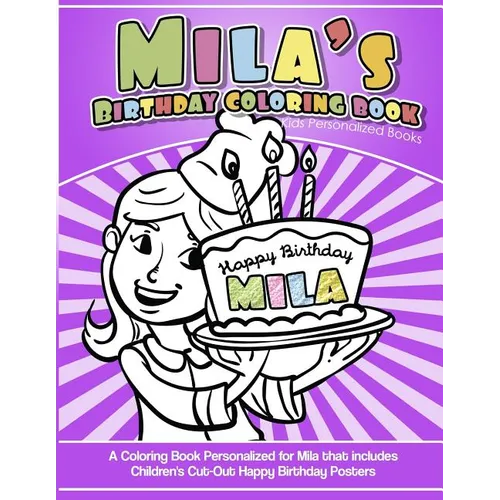 Mila's Birthday Coloring Book Kids Personalized Books: A Coloring Book Personalized for Mila that includes Children's Cut Out Happy Birthday Posters