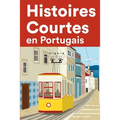 Histoires Courtes en Portugais: Apprendre l'Portugais facilement en lisant des histoires courtes