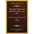 The Book Of Bertram, Monk Of Corbie, A.D. 840: On The Body And Blood Of The Lord (1880)