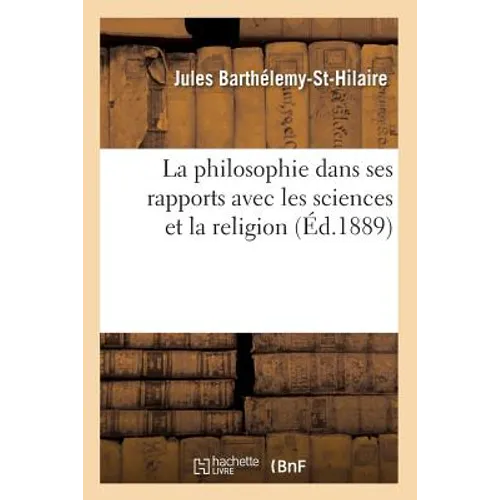 La Philosophie Dans Ses Rapports Avec Les Sciences Et La Religion (Éd.1889)
