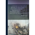 A History of the City of Brooklyn: Including the old Town and Village of Brooklyn, the Town of Bushwick, and the Village and City of Williamsburgh: 1