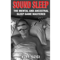 Sound Sleep: The Mental and Ancestral Sleep Game Mastered