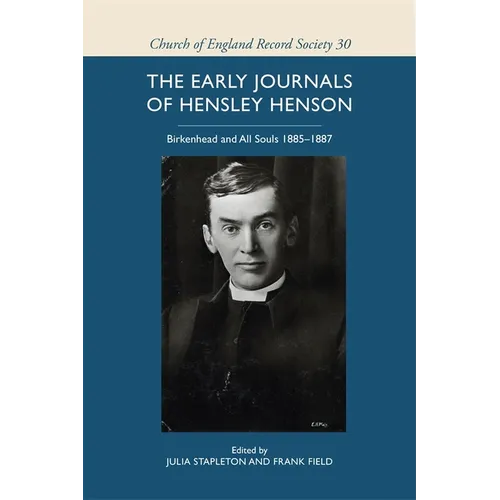 The Early Journals of Hensley Henson: Birkenhead and All Souls 1885-1887