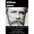 Talks To Teachers On Psychology, And To Students On Some Of Life's Ideals