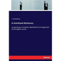 A shorthand dictionary: comprising a complete alphabetical arrangement of all English words