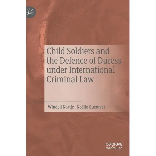 Child Soldiers and the Defence of Duress Under International Criminal Law