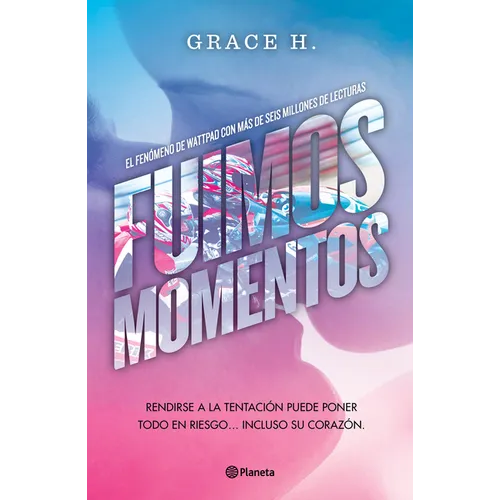 Fuimos Momentos: Rendirse a la Tentación Puede Poner Todo En Riesgo... (Novela) / We Were Just a Moment (a Novel)