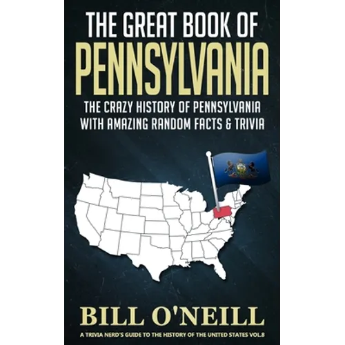 The Great Book of Pennsylvania: The Crazy History of Pennsylvania with Amazing Random Facts & Trivia