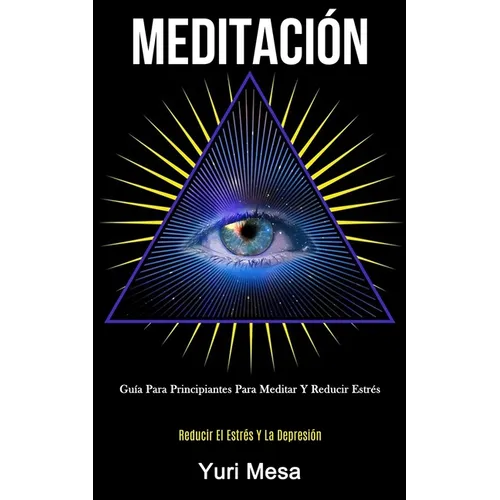 Meditación: Guía para principiantes para meditar y reducir estrés (Reducir el estrés y la depresión)