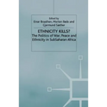 Ethnicity Kills?: The Politics of War, Peace and Ethnicity in Sub-Saharan Africa