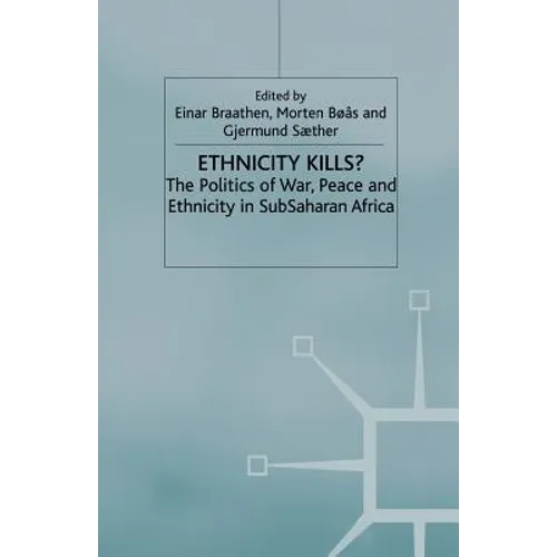 Ethnicity Kills?: The Politics of War, Peace and Ethnicity in Sub-Saharan Africa