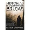 Historias de Encuentros con Brujas: Terroríficos Relatos de Encuentros con Brujas que te Quitarán el Sueño