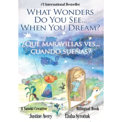 What Wonders Do You See... When You Dream? / ¿Qué maravillas ves... cuando sueñas?: A Suteki Creative Spanish & English Bilingual Book