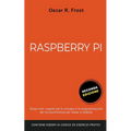 Raspberry Pi: Scopri Tutti i Segreti per lo Sviluppo e Programmazione del Micro Computer per Maker e Hobbisti. Contiene Esempi di Codice ed Esercizi P