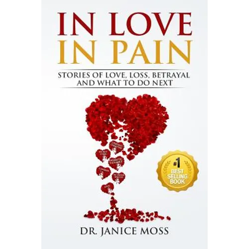 In Love, In Pain: Stories of Love, Loss, Betrayal and What to Do Next!