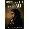 Mary Elizabeth Surratt - "Please Don't Let Me Fall!"